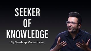 Seeker of Knowledge - By Sandeep Maheshwari | Hindi