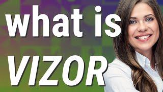 Vizor | meaning of Vizor