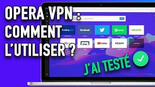 Comment installer et utiliser Opera VPN ? Avis et test de ce fournisseur.