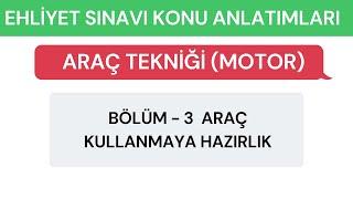 Araç Kullanmaya Hazırlık / Motor Konu 3 / Ehliyet Sınavı Konu Anlatımı