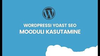 Otsingumootoritele optimeerimine: kuidas kasutada Wordpressi Yoast SEO pluginat