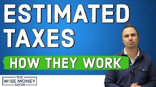 Estimated Taxes: How They Work and When to Pay Them