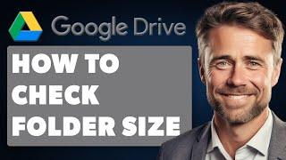 How to Check Folder Size on Google Drive (Full 2024 Guide)