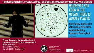 2019 Herzberg Memorial Public Lecture: Frugal Science in the Age of Curiosity by Dr. Manu Prakash