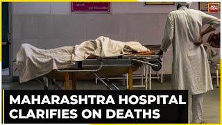 Maharashtra Hospital Clarifies On Deaths Says Deaths Due To Heart Attack, Kidney Diseases | Watch