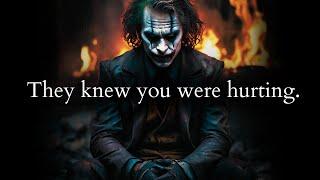 They knew they were hurting you still they kept going - Joker Speech