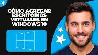 Cómo Agregar Escritorios Virtuales en Windows 10