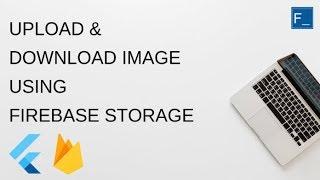 Flutter- How to Upload and Download using Firebase Storage