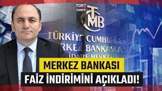 Merkez Bankası Faiz İndirimini Açıkladı, Uzmanı Yorumladı: 'Faiz ve Enflasyonda Düşüş Sürecek!"