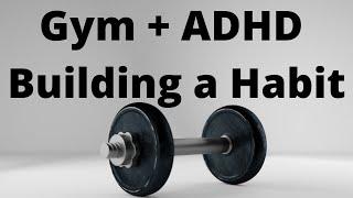 How to build a habit of going to the gym when you have ADHD