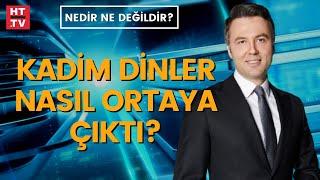 Dinlerin kadim tarihi ne anlatıyor? #NedirNeDeğildir'de tartışılıyor