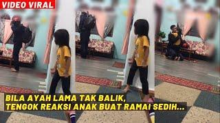 BILA AYAH LAMA TAK BALIK, TENGOK REAKSI ANAK BUAT RAMAI SEDIH...