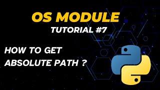 How to get the absolute path (Full Path) | Tutorial - 7 | Full Path | OS Module | Python