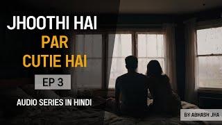 PART 3 | Jhoothi Hai Par Cutie Hai | Epic Storytelling Audio in Hindi | Abhash Jha | Rhyme Attacks