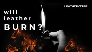 Will Leather Burn? Burning Leather Test