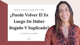 ¿Puede Volver El Ex Luego De Haber Rogado Y Suplicado?