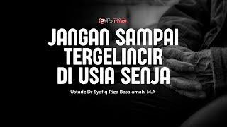 [ LIVE ] JANGAN SAMPAI TERGELINCIR DI USIA SENJA | Ustadz Dr Syafiq Riza Basalamah, M.A