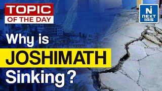 Why Joshimath is Sinking? Uttarakhand Land Subsidence - UPSC | NEXT IAS