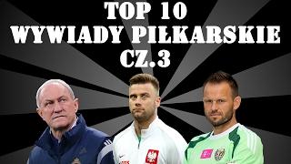 TOP 10 - WYWIADY PIŁKARSKIE cz.3