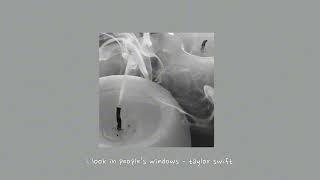 i look in people’s windows - taylor swift {sped up}