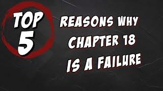 TOP 5 reasons why Chapter 18 is a failure!