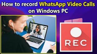 How to record WhatsApp Video Calls on Windows 10 or 11 PC