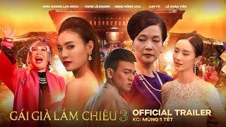 Gái Già Lắm Chiêu 3 | Official Trailer - Khởi chiếu Mùng 1 Tết