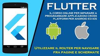 Utilizzare il router per navigare fra pagine e schermate - Corso Flutter 2020