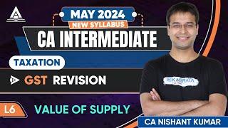 L6 | Value of Supply | GST Revision | CA Inter Tax May'24 Revision | CA Nishant Kumar