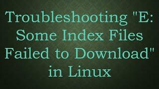 Troubleshooting "E: Some Index Files Failed to Download" in Linux