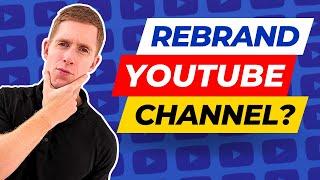 Should You START A NEW Youtube Channel Or REBRAND An OLD One? [CONFIRMED For 2024]