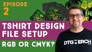 Episode 2 - RGB or CMYK? - Prepare Artwork for DTG Printing / Print on Demand - Series