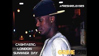 [GRIMEDAILY] #FRESHRELEASES - CASHTASTIC - 'LONDON SUMMER DAY'