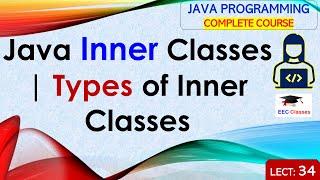 L34: Java Inner Classes | Types of Inner Classes | Java Tutorial | Java Programming Lectures Hindi