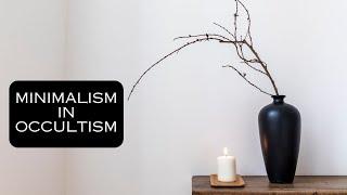 How minimalism makes you a strong occultist