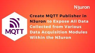 How to Create MQTT Publisher in N3uron to Expose All Data from Various Data Acquisition Modules |