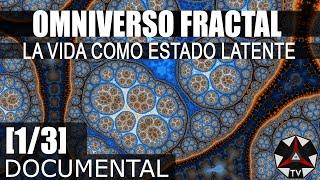 DOCUMENTAL: OMNIVERSO FRACTAL - LA VIDA COMO ESTADO LATENTE