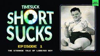 Short Suck #1 - The Strange Tale of Lobster Boy