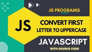 JavaScript Program to Convert the First Letter of a String into UpperCase | JS Programs | Webster