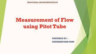 Measurement of Flow Using Pitot Tube By:- Deepak Varu