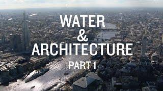 Architecture & Water documentary. Part 1: A river runs through it