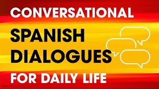 Conversational Spanish Dialogues for Everyday Life — Beginners to Intermediates