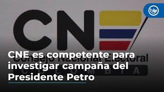 CNE es competente para investigar campaña del Presidente Petro: Consejo de Estado.