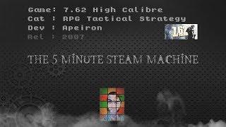 The 5 Minute Steam Machine - E12: 7,62 High Calibre