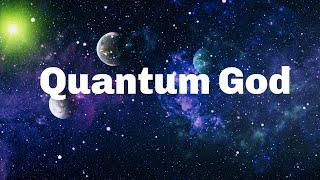 Quantum God: Is the Universe God?