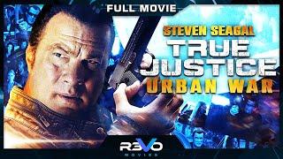 TRUE JUSTICE: URBAN WAR | STEVEN SEAGAL ACTION MOVIE