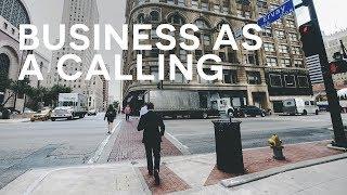 Business as a calling | TO WHOM IS GIVEN