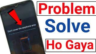 don't cover the earphone area problem solve |  how to fix don't cover the earphone area