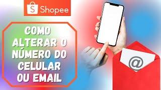 Shopee Brasil | Como alterar número do celular ou email (substituir trocar mudar telefone)