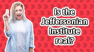 Is the Jeffersonian Institute real?